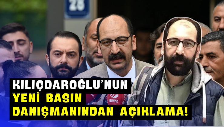 Kılıçdaroğlu’nun Yeni Basın Danışmanından Açıklama!