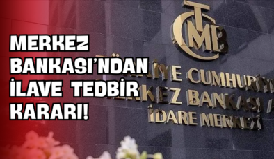 Merkez Bankası’ndan İlave Tedbir Kararı!
