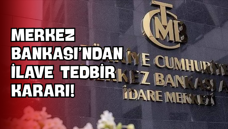 Merkez Bankası’ndan İlave Tedbir Kararı!