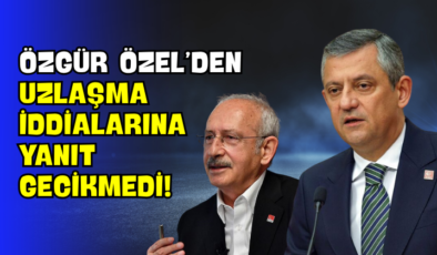 Özgür Özel’den Uzlaşma İddialarına Yanıt Gecikmedi!