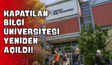 Kapatılan Bilgi Üniversitesi Yeniden Açıldı!