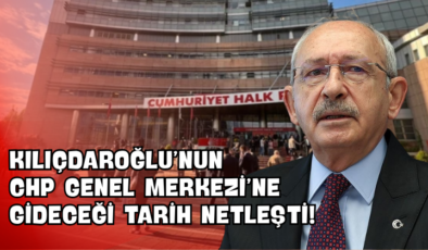 Kılıçdaroğlu’nun CHP Genel Merkezi’ne Gideceği Tarih Netleşti!