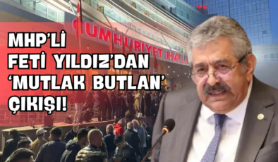 MHP’li Feti Yıldız’dan ‘Mutlak Butlan’ Çıkışı!