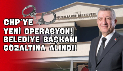 CHP’ye Yeni Operasyon! Belediye Başkanı Gözaltına Alındı!