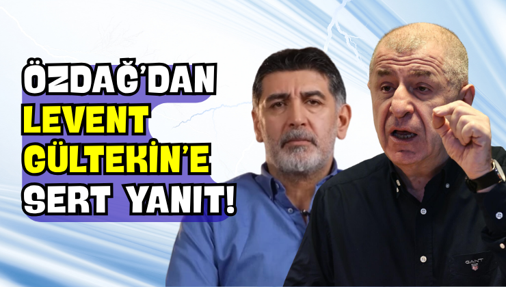 Özdağ’dan Levent Gültekin’e Sert Yanıt!