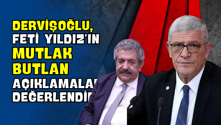 Dervişoğlu, Feti Yıldız’ın Mutlak Butlan Açıklamalarını Değerlendirdi!