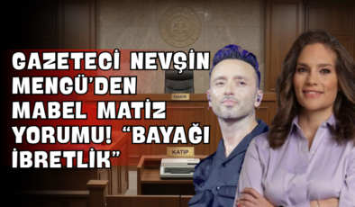 Gazeteci Nevşin Mengü’den Mabel Matiz Yorumu! “Bayağı İbretlik”