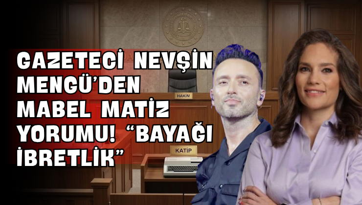 Gazeteci Nevşin Mengü’den Mabel Matiz Yorumu! “Bayağı İbretlik”