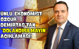 Ünlü Ekonomist Özgür Demirtaş’tan “Dolandırılmayın” Açıklaması!