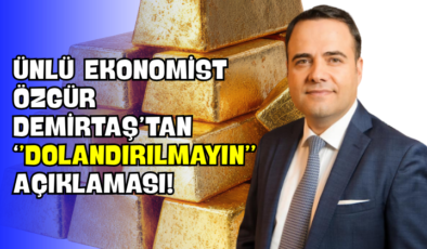 Ünlü Ekonomist Özgür Demirtaş’tan “Dolandırılmayın” Açıklaması!