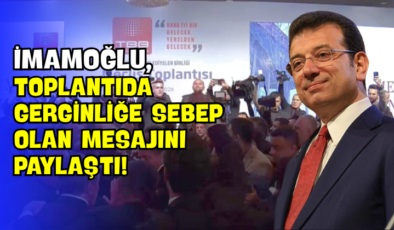 İmamoğlu, Toplantıda Gerginliğe Sebep Olan Mesajını Paylaştı!