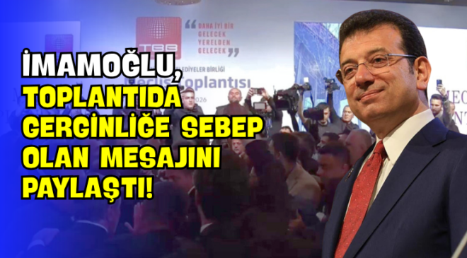 İmamoğlu, Toplantıda Gerginliğe Sebep Olan Mesajını Paylaştı!