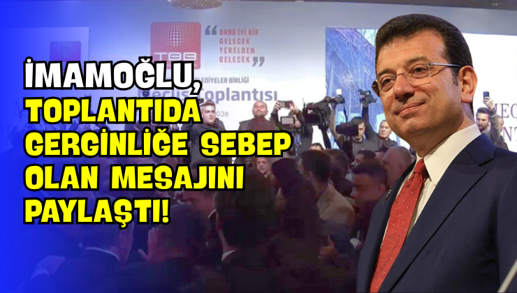 İmamoğlu, Toplantıda Gerginliğe Sebep Olan Mesajını Paylaştı!