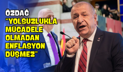 Özdağ “Yolsuzlukla Mücadele Olmadan Enflasyon Düşmez”