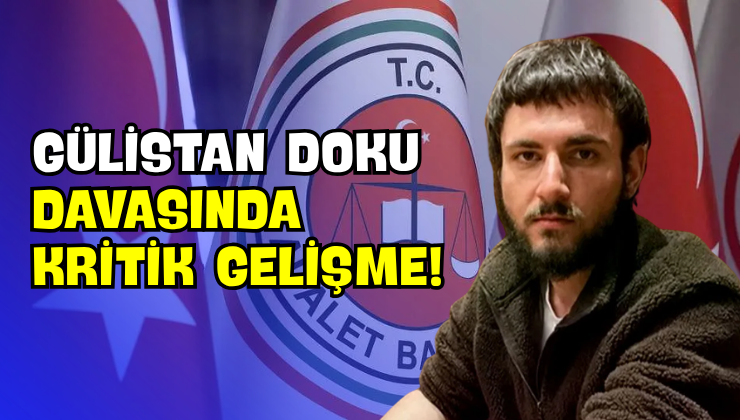 Gülistan Doku Davasında Kritik Gelişme!