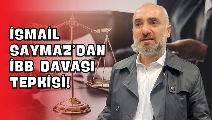İsmail Saymaz’dan İBB Davası Tepkisi!