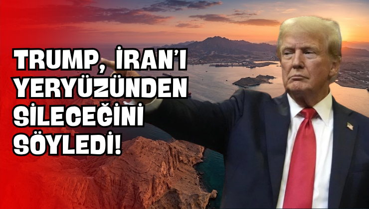 Trump, İran’ı Yeryüzünden Sileceğini Söyledi!