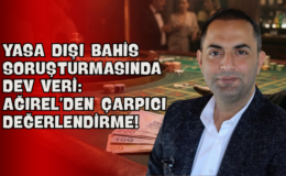 Yasa Dışı Bahis Soruşturmasında Dev Veri: Ağırel’den Çarpıcı Değerlendirme!
