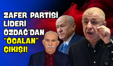 Zafer Partisi Lideri Özdağ’dan “Öcalan” Çıkışı!