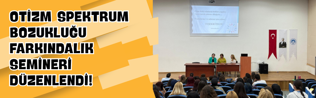 Otizm Spektrum Bozukluğu Farkındalık Semineri Düzenlendi!