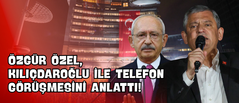 Özgür Özel, Kılıçdaroğlu ile Telefon Görüşmesini Anlattı!