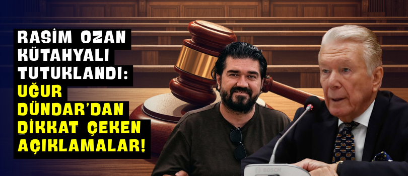 Rasim Ozan Kütahyalı Tutuklandı: Uğur Dündar’dan Dikkat Çeken Açıklamalar!