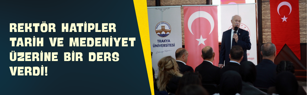 Rektör Hatipler Tarih ve Medeniyet Üzerine Bir Ders Verdi!