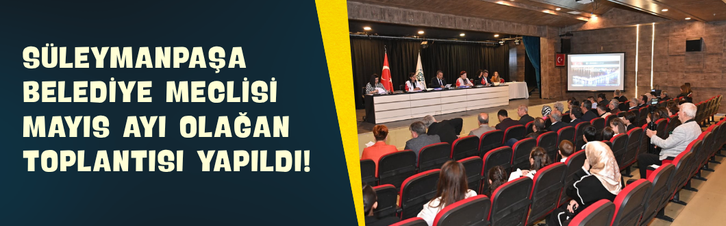 Süleymanpaşa Belediye Meclisi Mayıs Ayı Olağan Toplantısı Yapıldı!