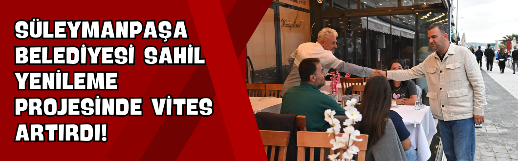 Süleymanpaşa Belediyesi Sahil Yenileme Projesinde Vites Artırdı!