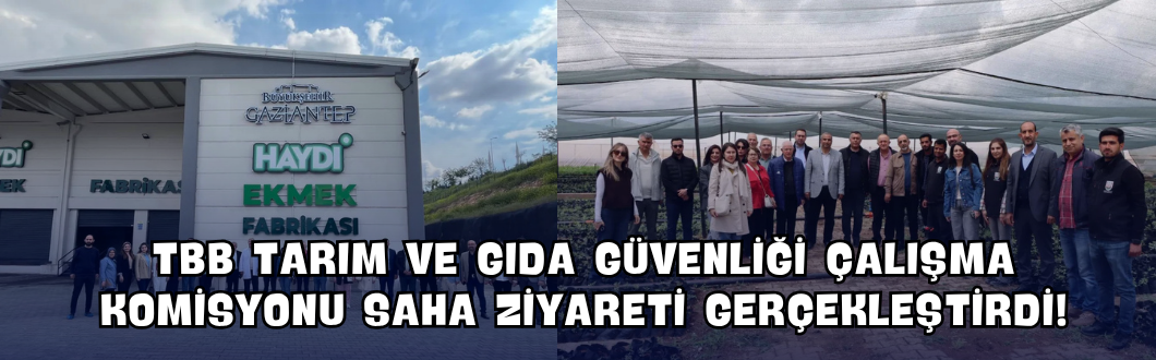 TBB Tarım ve Gıda Güvenliği Çalışma Komisyonu Saha Ziyareti Gerçekleştirdi!