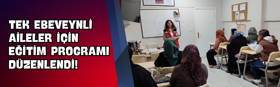 Tek Ebeveynli Aileler İçin Eğitim Programı Düzenlendi!