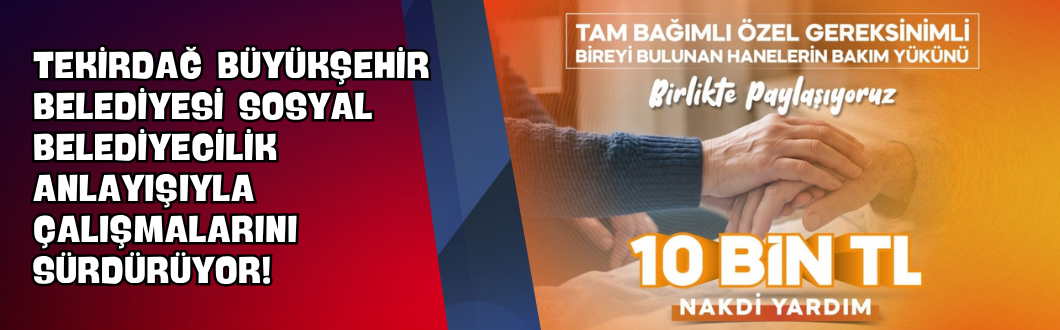 Tekirdağ Büyükşehir Belediyesi Sosyal Belediyecilik Anlayışıyla Çalışmalarını Sürdürüyor!
