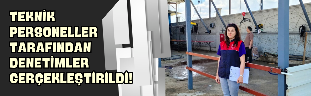 Teknik Personeller Tarafından Denetimler Gerçekleştirildi!