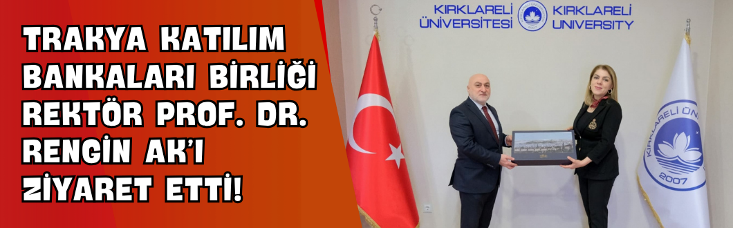 Trakya Katılım Bankaları Birliği Rektör Prof. Dr. Rengin Ak’ı Ziyaret Etti!
