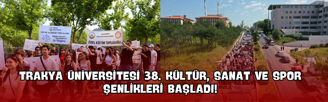 Trakya Üniversitesi 38. Kültür, Sanat ve Spor Şenlikleri Başladı!