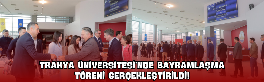 Trakya Üniversitesi’nde Bayramlaşma Töreni Gerçekleştirildi!