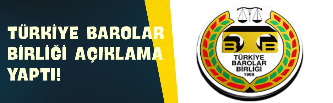 Türkiye Barolar Birliği Açıklama Yaptı!