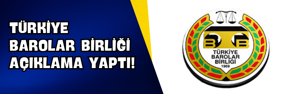 Türkiye Barolar Birliği Açıklama Yaptı!