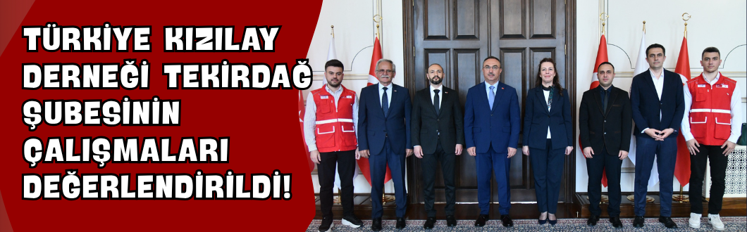 Türkiye Kızılay Derneği Tekirdağ Şubesinin Çalışmaları Değerlendirildi!