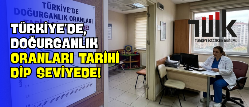 Türkiye’de, Doğurganlık Oranları Tarihi Dip Seviyede!