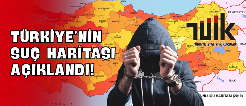 Türkiye’nin Suç Haritası Açıklandı!