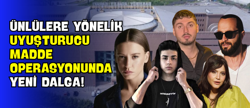 Ünlülere Yönelik Uyuşturucu Madde Operasyonunda Yeni Dalga!