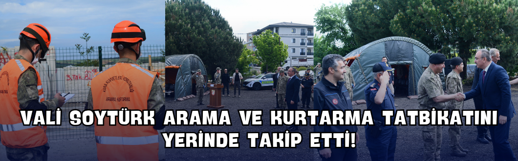 Vali Soytürk Arama ve Kurtarma Tatbikatını Yerinde Takip Etti!