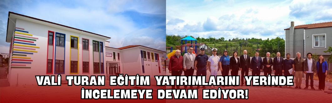 Vali Turan Eğitim Yatırımlarını Yerinde İncelemeye Devam Ediyor!