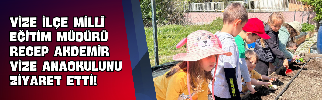Vize İlçe Millî Eğitim Müdürü Recep Akdemir Vize Anaokulunu Ziyaret Etti!