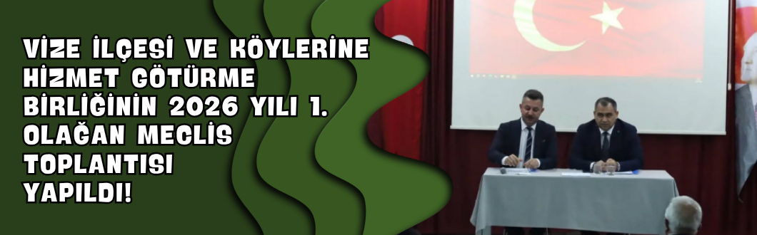 Vize İlçesi ve Köylerine Hizmet Götürme Birliğinin 2026 yılı 1. Olağan Meclis Toplantısı Yapıldı!