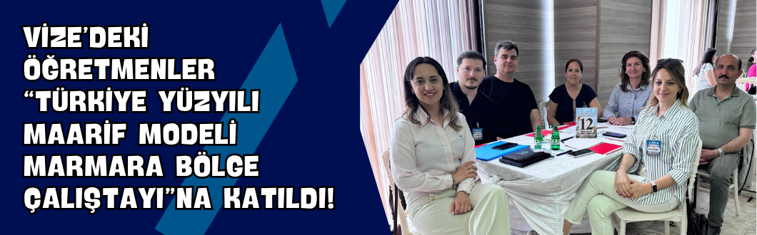 Vize’deki Öğretmenler “Türkiye Yüzyılı Maarif Modeli Marmara Bölge Çalıştayı”na Katıldı!