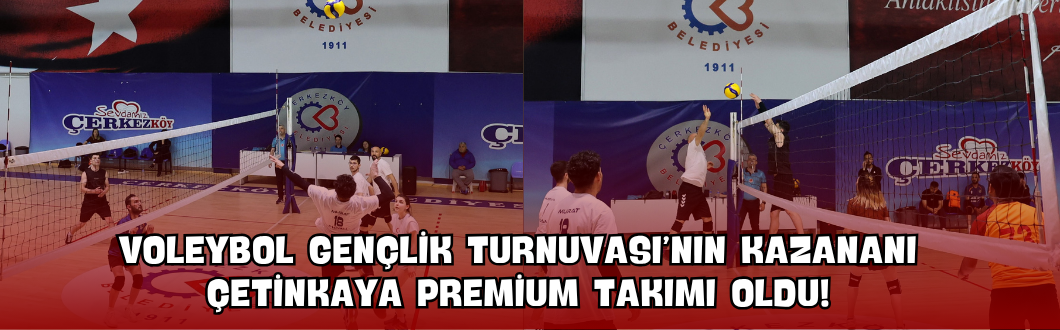 Voleybol Gençlik Turnuvası’nın Kazananı Çetinkaya Premium Takımı Oldu!