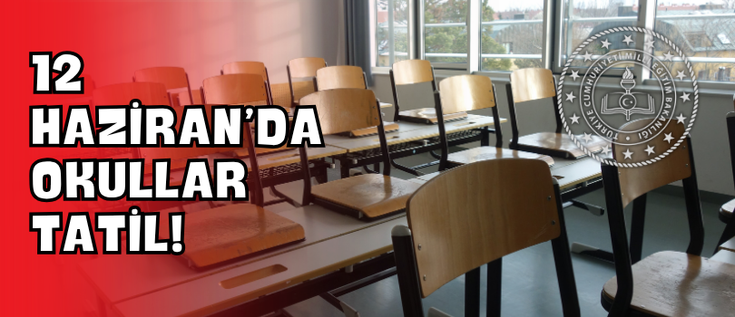 12 Haziran’da Okullar Tatil!