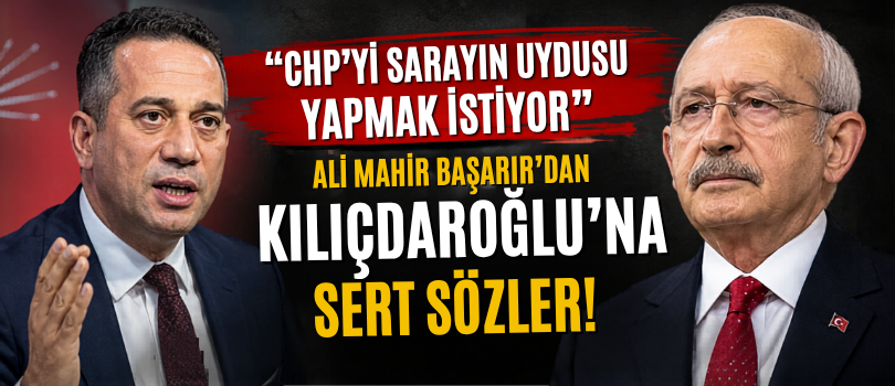 Ali Mahir Başarır’dan Kılıçdaroğlu’na Sert Sözler